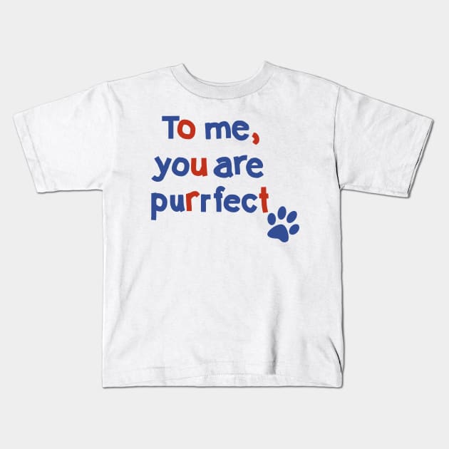 To Me You are Purrfect Cat Paw Print Typography Kids T-Shirt by ellenhenryart